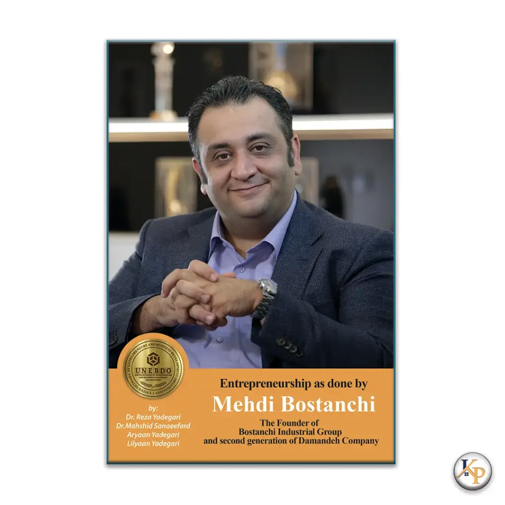 The Founder of Bostanchi Industrial Group and second generation of Damandeh Company (Iranian Great Entrepreneurs)Entrepreneurship as done by Mehdi Bostanchi