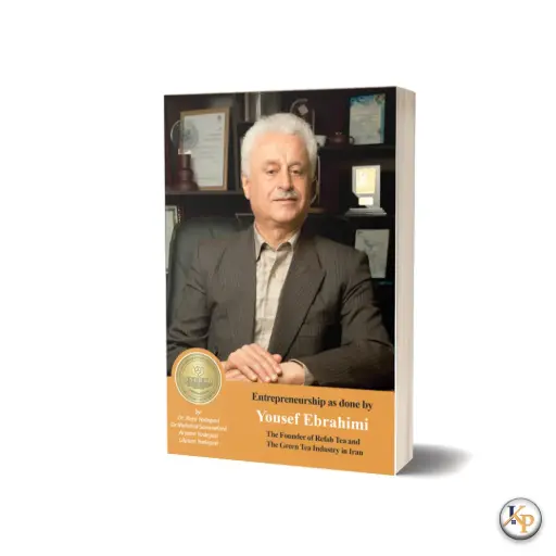 Entrepreneurship as done by Yousef Ebrahimi: Refah Tea and The Green Tea Industry